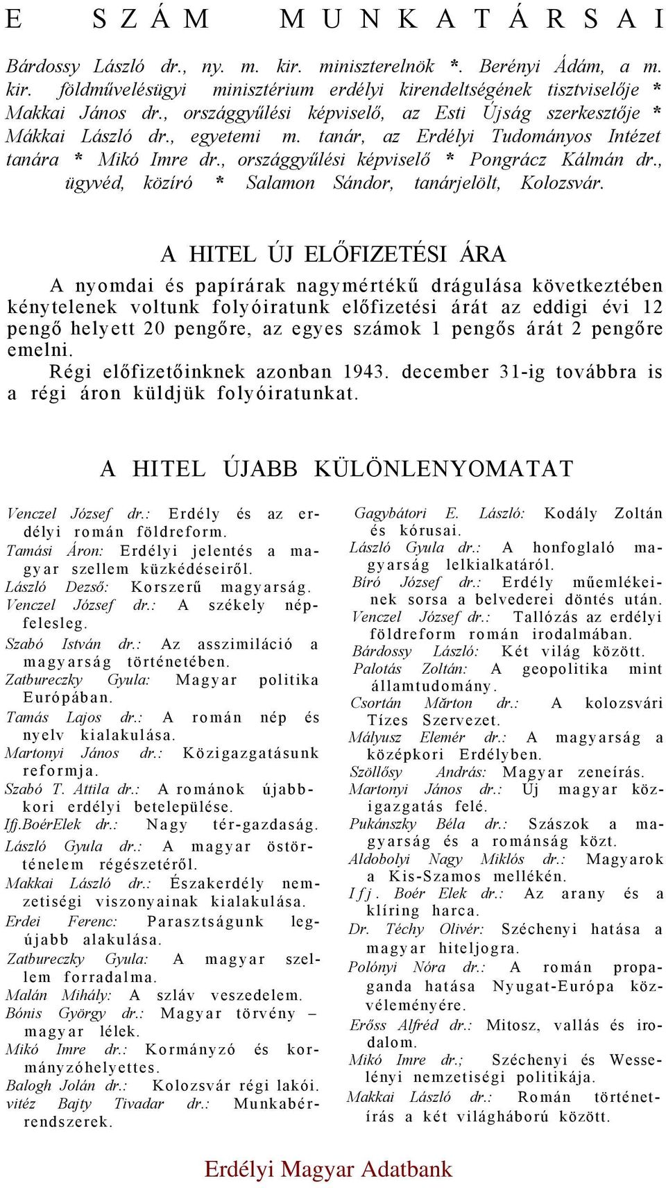 , ügyvéd, közíró * Salamon Sándor, tanárjelölt, Kolozsvár.