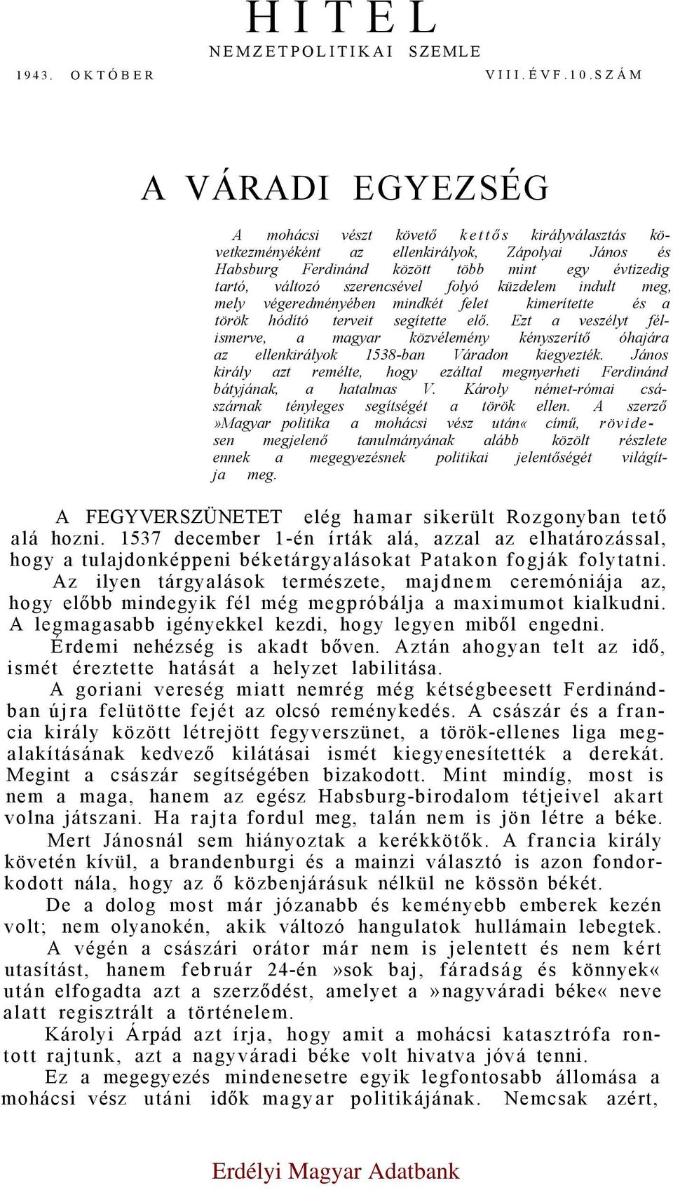 szerencsével folyó küzdelem indult meg, mely végeredményében mindkét felet kimerítette és a török hódító terveit segítette elő.