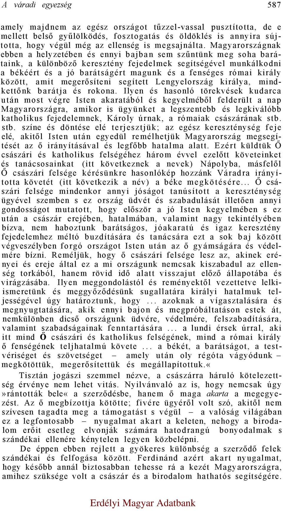 római király között, amit megerősíteni segített Lengyelország királya, mindkettőnk barátja és rokona.