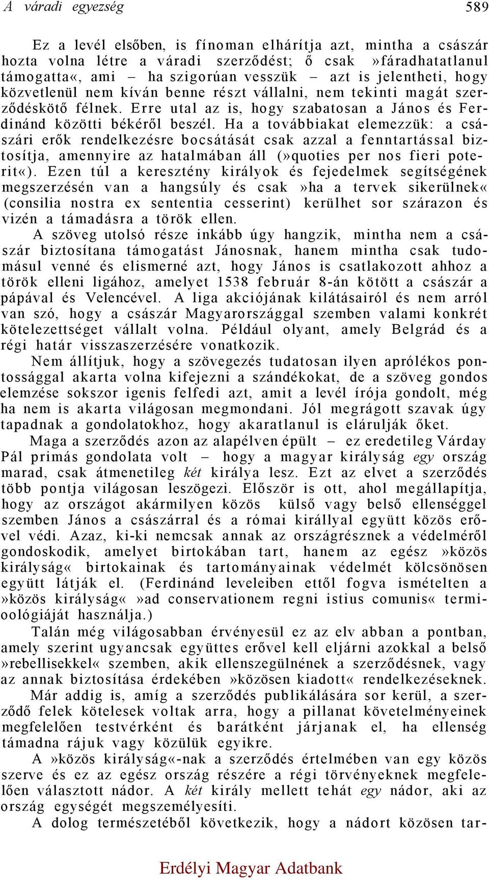 Ha a továbbiakat elemezzük: a császári erők rendelkezésre bocsátását csak azzal a fenntartással biztosítja, amennyire az hatalmában áll (»quoties per nos fieri poterit«).