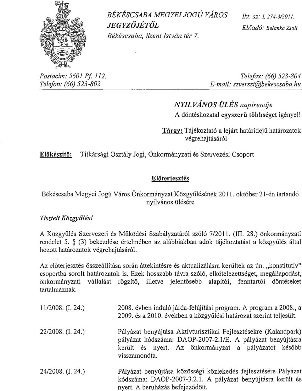 Tárgy: Tájékoztató a lejárt határidejű határozatok végrehajtásáról Előkészítő: Titkársági Osztály Jogi, Önkormányzati és Szervezési Csoport Előterjesztés Békéscsaba Megyei Jogú Város Önkormányzat