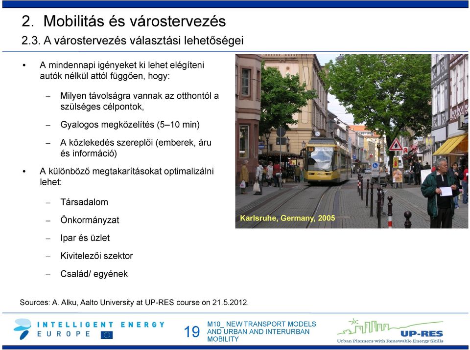 távolságra vannak az otthontól a szülséges célpontok, Gyalogos megközelítés (5 10 min) A közlekedés szereplői (emberek, áru és