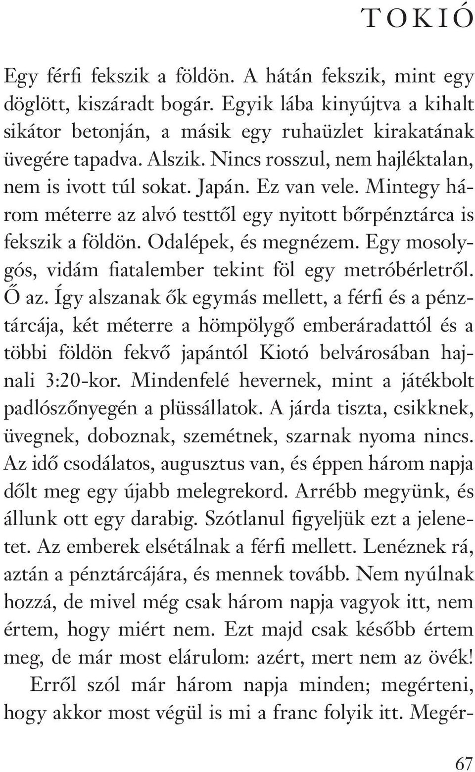 Egy mosolygós, vidám fiatalember tekint föl egy metróbérletrôl. Ô az.