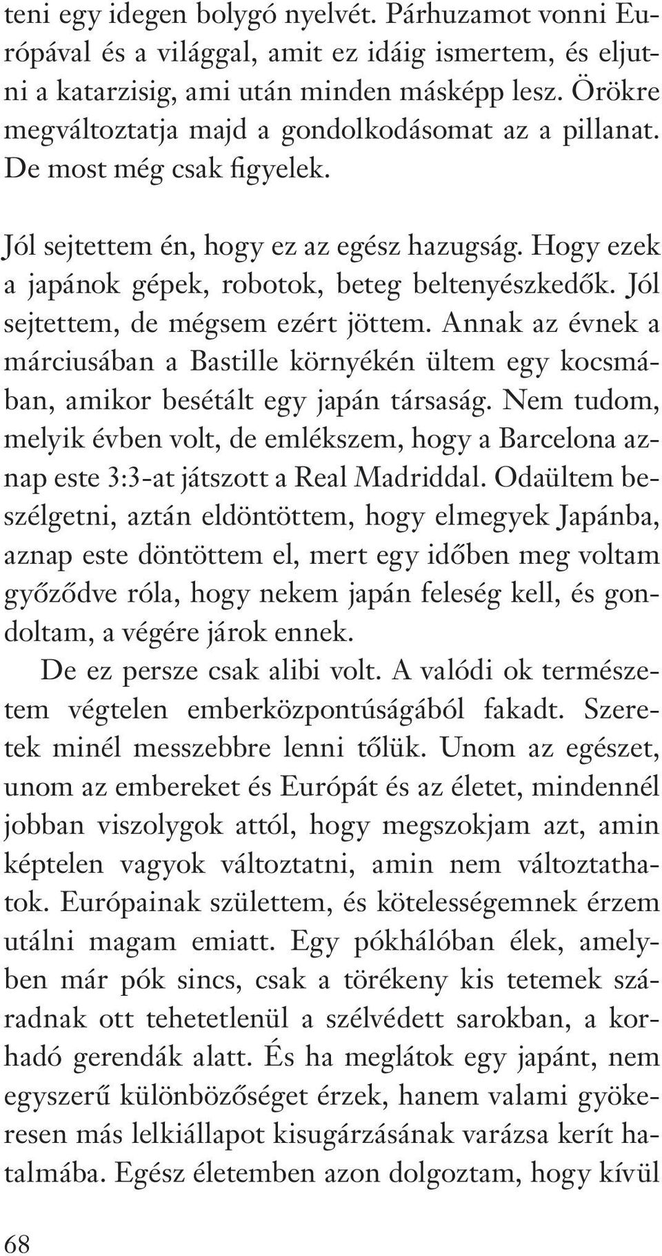 Jól sejtettem, de mégsem ezért jöttem. Annak az évnek a márciusában a Bastille környékén ültem egy kocsmában, amikor besétált egy japán társaság.