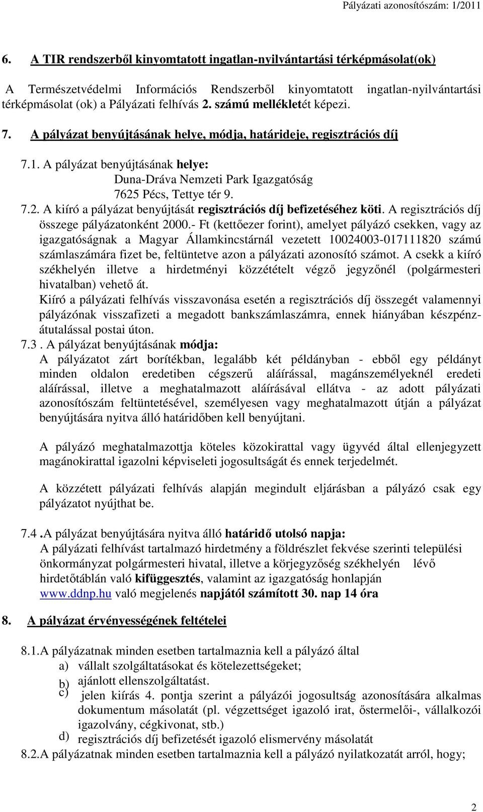 Pécs, Tettye tér 9. 7.2. A kiíró a pályázat benyújtását regisztrációs díj befizetéséhez köti. A regisztrációs díj összege pályázatonként 2000.