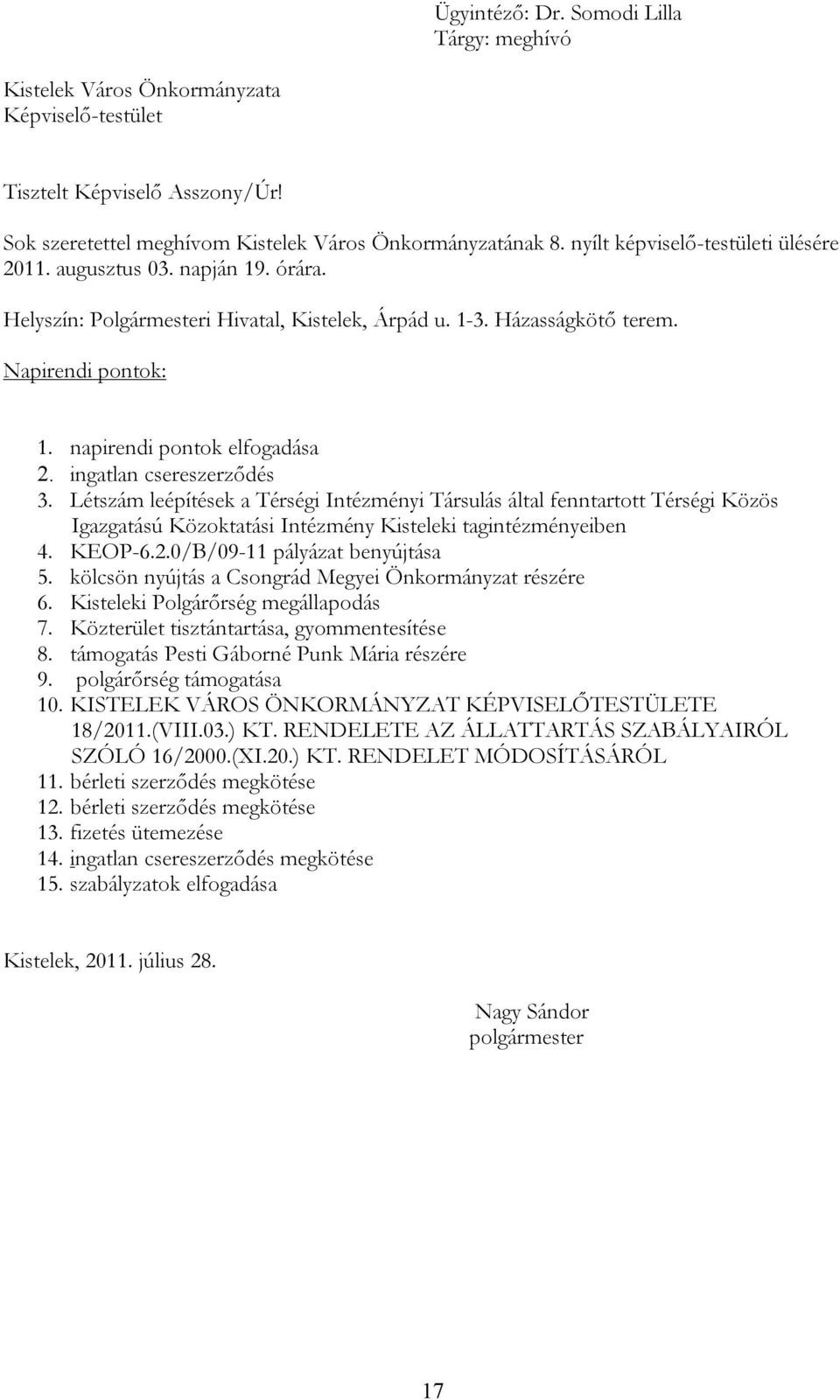 ingatlan csereszerződés 3. Létszám leépítések a Térségi Intézményi Társulás által fenntartott Térségi Közös Igazgatású Közoktatási Intézmény Kisteleki tagintézményeiben 4. KEOP-6.2.