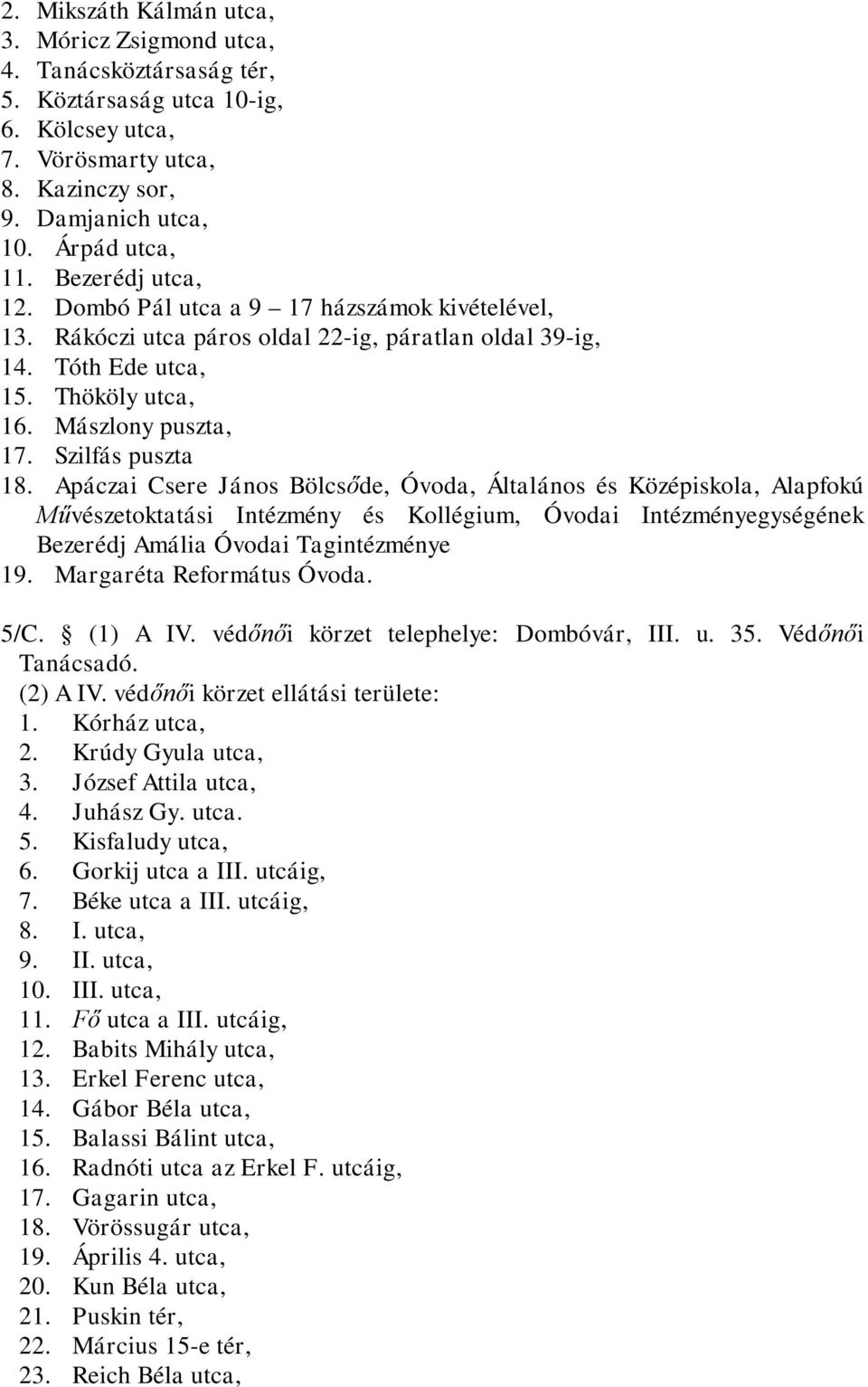 Szilfás puszta 18. Apáczai Csere János Bölcsőde, Óvoda, Általános és Középiskola, Alapfokú Művészetoktatási Intézmény és Kollégium, Óvodai Intézményegységének Bezerédj Amália Óvodai Tagintézménye 19.