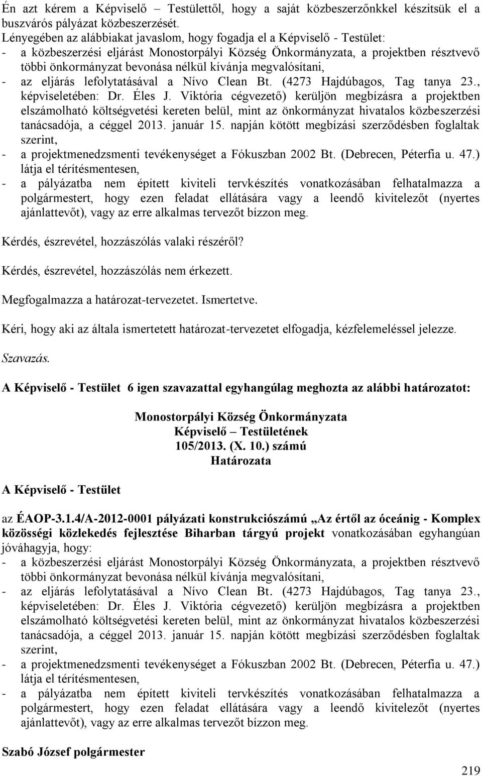 lefolytatásával a Nívo Clean Bt. (4273 Hajdúbagos, Tag tanya 23., képviseletében: Dr. Éles J.