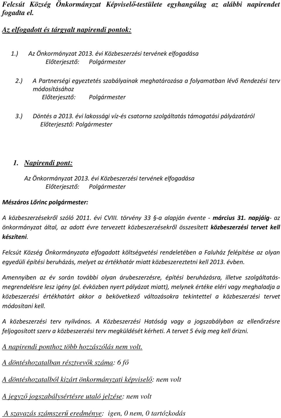 évi lakossági víz-és csatorna szolgáltatás támogatási pályázatáról 1. Napirendi pont: Az Önkormányzat 2013.