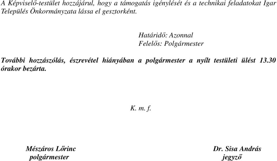 Határidő: Azonnal Felelős: Polgármester További hozzászólás, észrevétel hiányában a