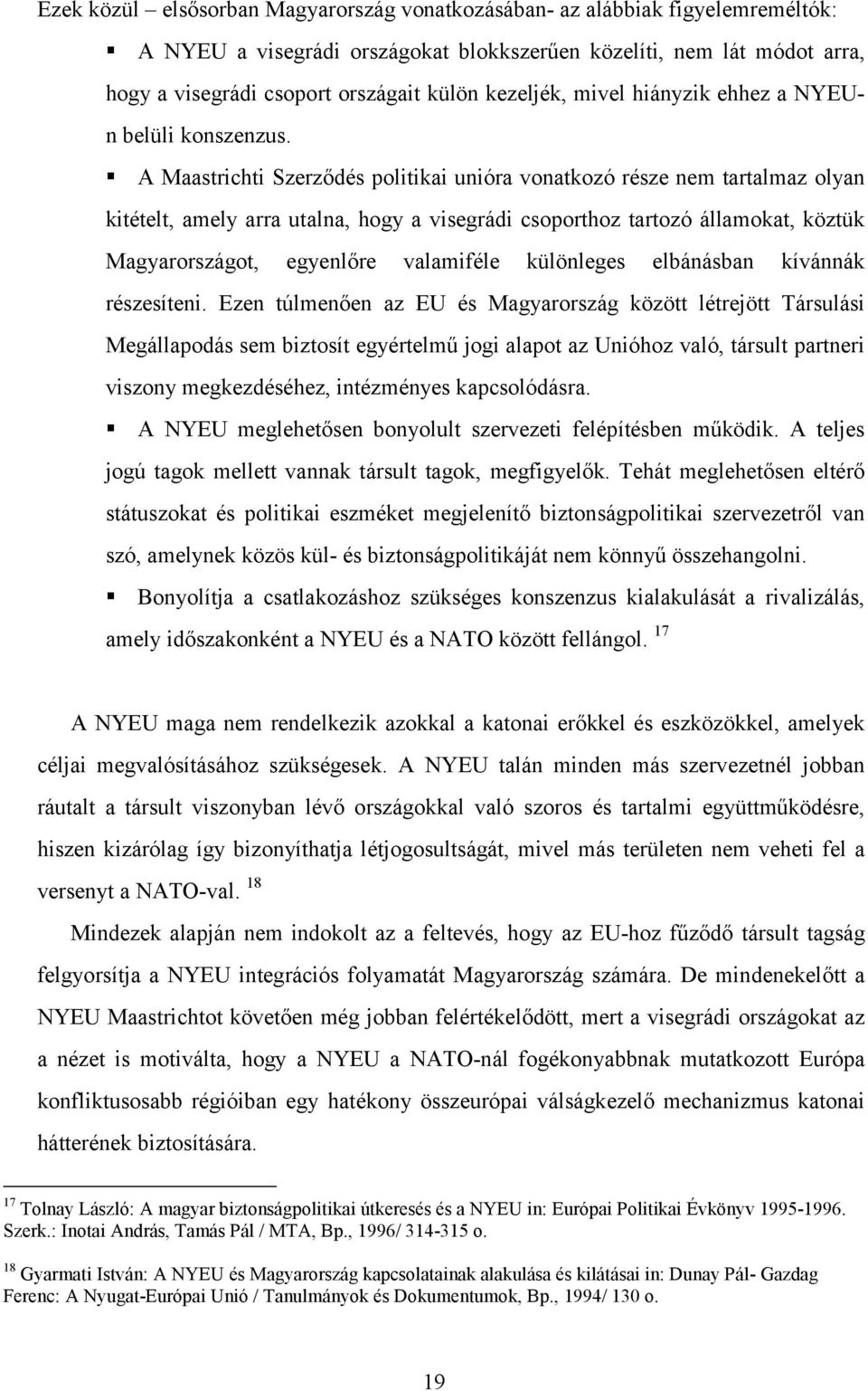 ! A Maastrichti Szerződés politikai unióra vonatkozó része nem tartalmaz olyan kitételt, amely arra utalna, hogy a visegrádi csoporthoz tartozó államokat, köztük Magyarországot, egyenlőre valamiféle