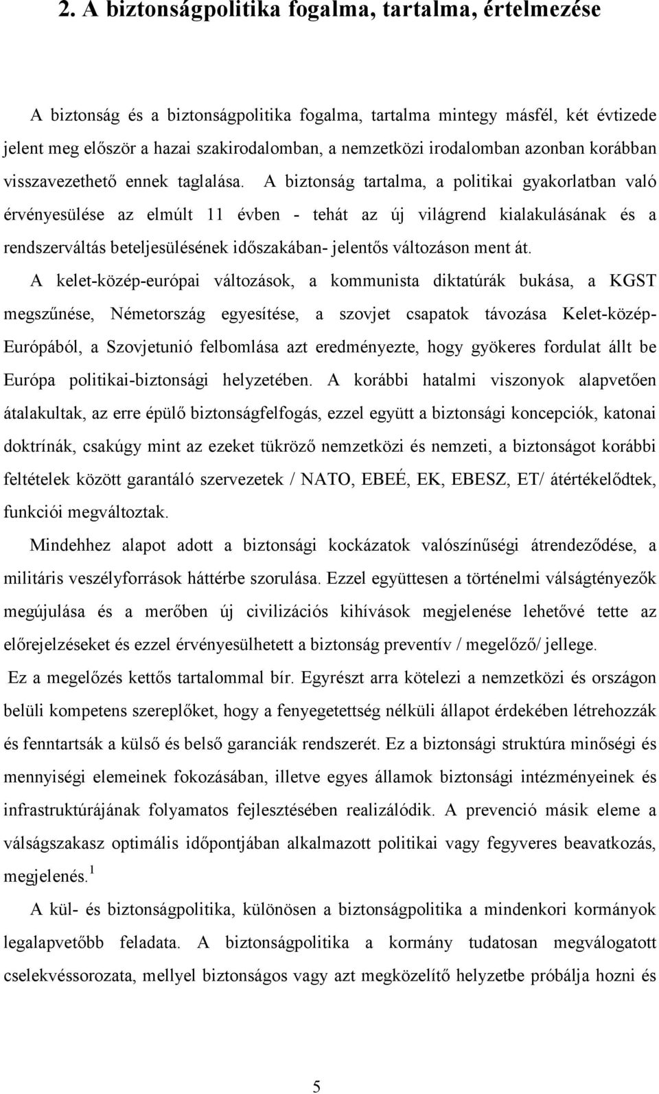 A biztonság tartalma, a politikai gyakorlatban való érvényesülése az elmúlt 11 évben - tehát az új világrend kialakulásának és a rendszerváltás beteljesülésének időszakában- jelentős változáson ment