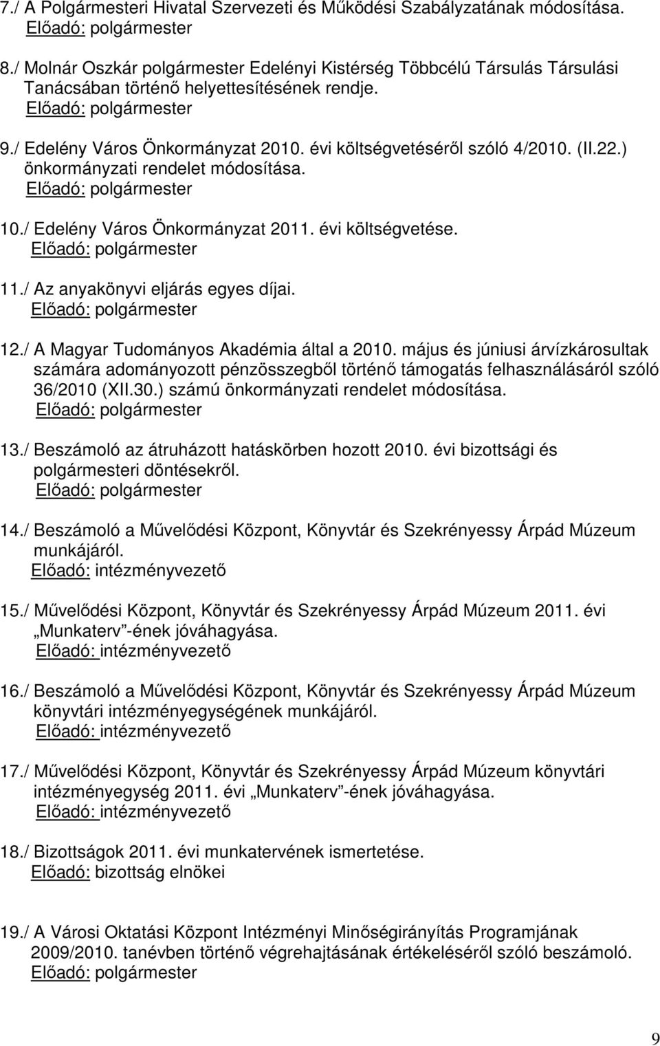 évi költségvetéséről szóló 4/2010. (II.22.) önkormányzati rendelet módosítása. Előadó: polgármester 10./ Edelény Város Önkormányzat 2011. évi költségvetése. Előadó: polgármester 11.