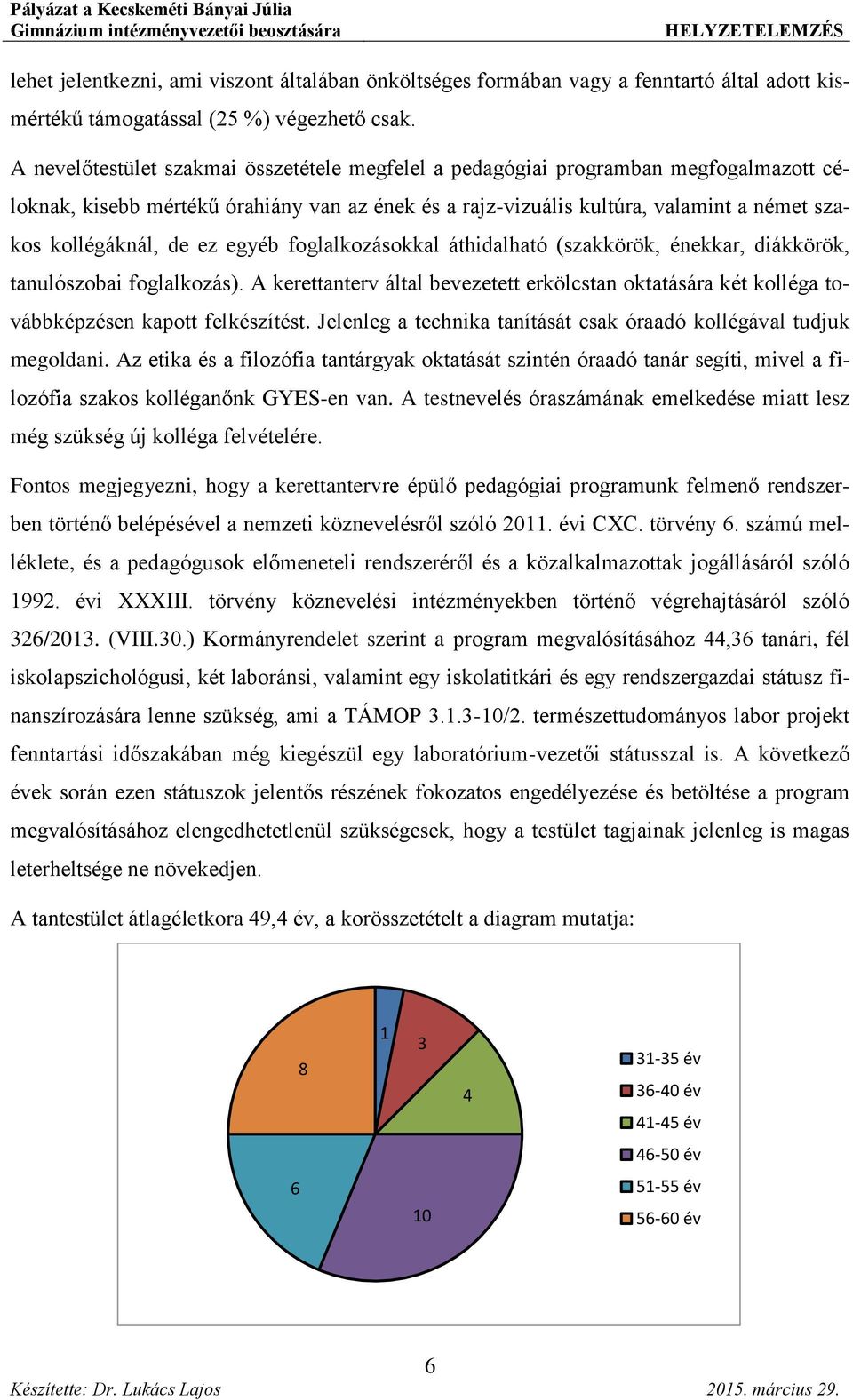 ez egyéb foglalkozásokkal áthidalható (szakkörök, énekkar, diákkörök, tanulószobai foglalkozás). A kerettanterv által bevezetett erkölcstan oktatására két kolléga továbbképzésen kapott felkészítést.