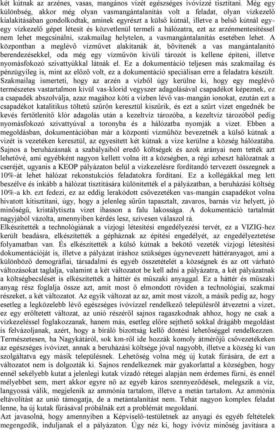 létesít és közvetlenül termeli a hálózatra, ezt az arzénmentesítéssel nem lehet megcsinálni, szakmailag helytelen, a vasmangántalanítás esetében lehet.