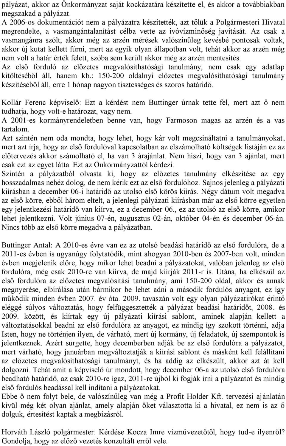 Az csak a vasmangánra szólt, akkor még az arzén mérések valószínűleg kevésbé pontosak voltak, akkor új kutat kellett fúrni, mert az egyik olyan állapotban volt, tehát akkor az arzén még nem volt a