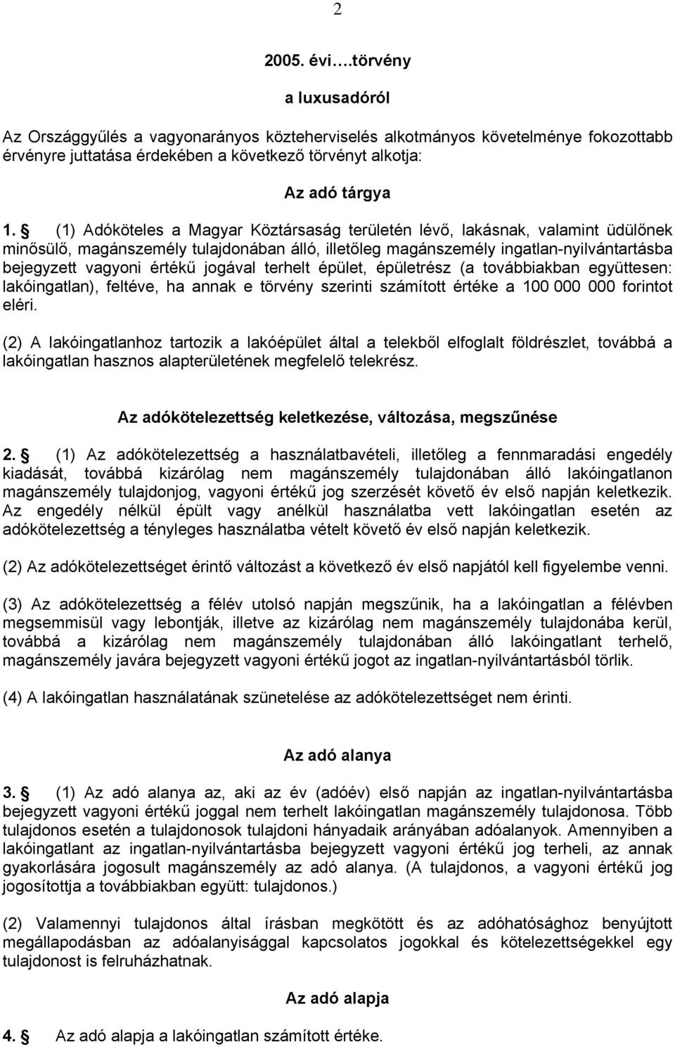 terhelt épület, épületrész (a továbbiakban együttesen: lakóingatlan), feltéve, ha annak e törvény szerinti számított értéke a 100 000 000 forintot eléri.