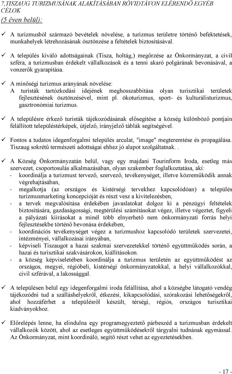 A település kiváló adottságainak (Tisza, holtág,) megőrzése az Önkormányzat, a civil szféra, a turizmusban érdekelt vállalkozások és a tenni akaró polgárának bevonásával, a vonzerők gyarapítása.