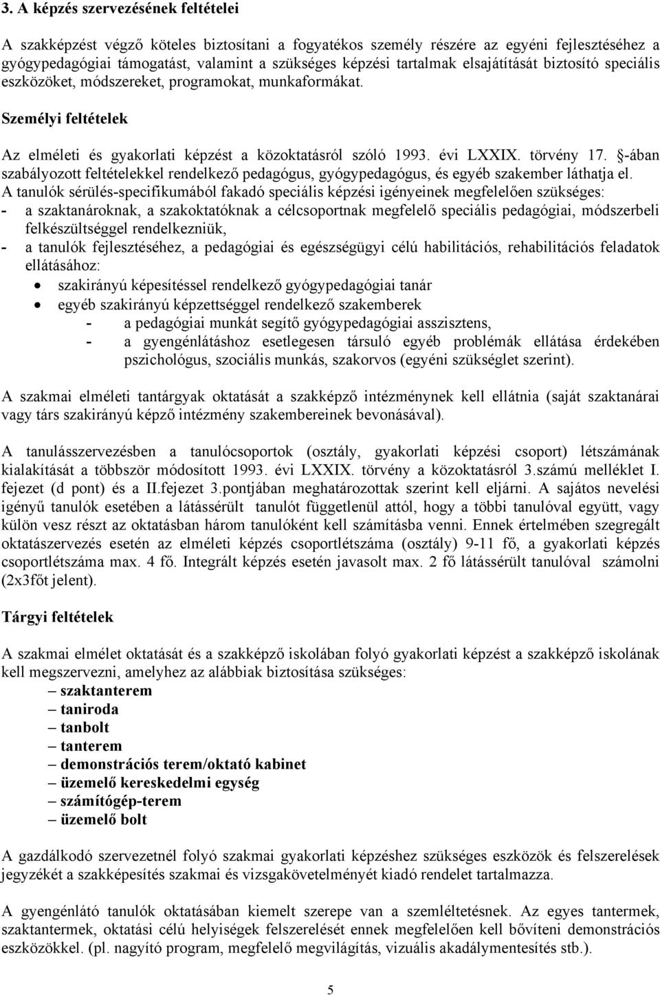 -ában szabályozott feltételekkel rendelkező pedagógus, gyógypedagógus, és egyéb szakember láthatja el.