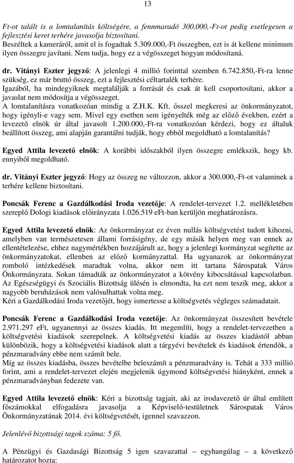 850,-Ft-ra lenne szükség, ez már bruttó összeg, ezt a fejlesztési céltartalék terhére.