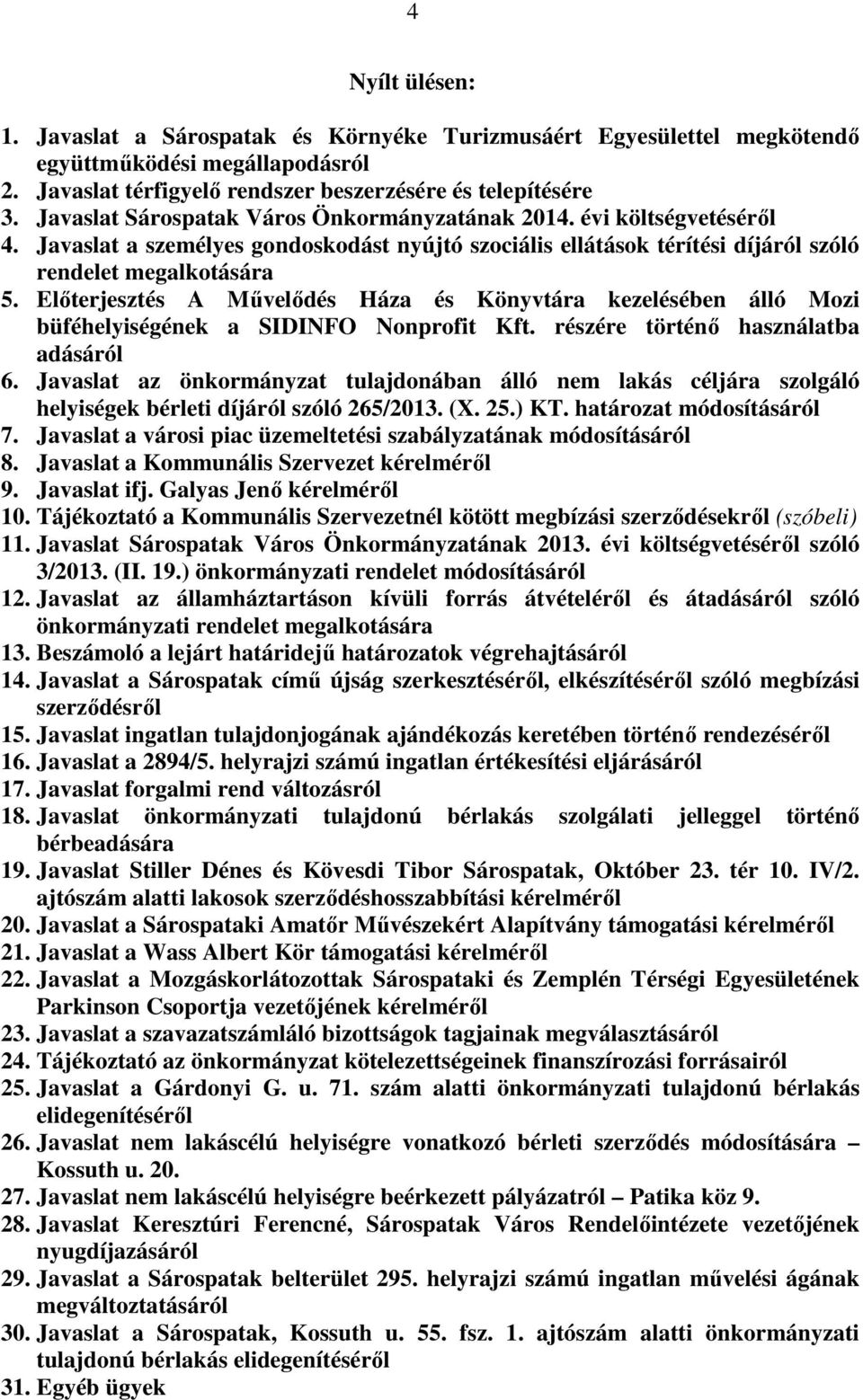 Előterjesztés A Művelődés Háza és Könyvtára kezelésében álló Mozi büféhelyiségének a SIDINFO Nonprofit Kft. részére történő használatba adásáról 6.