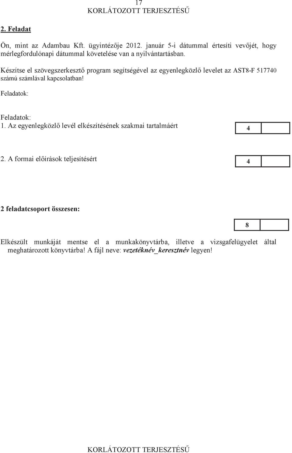Készítse el szövegszerkeszt program segítségével az egyenlegközl levelet az AST8-F 517740 számú számlával kapcsolatban! Feladatok: Feladatok: 1.