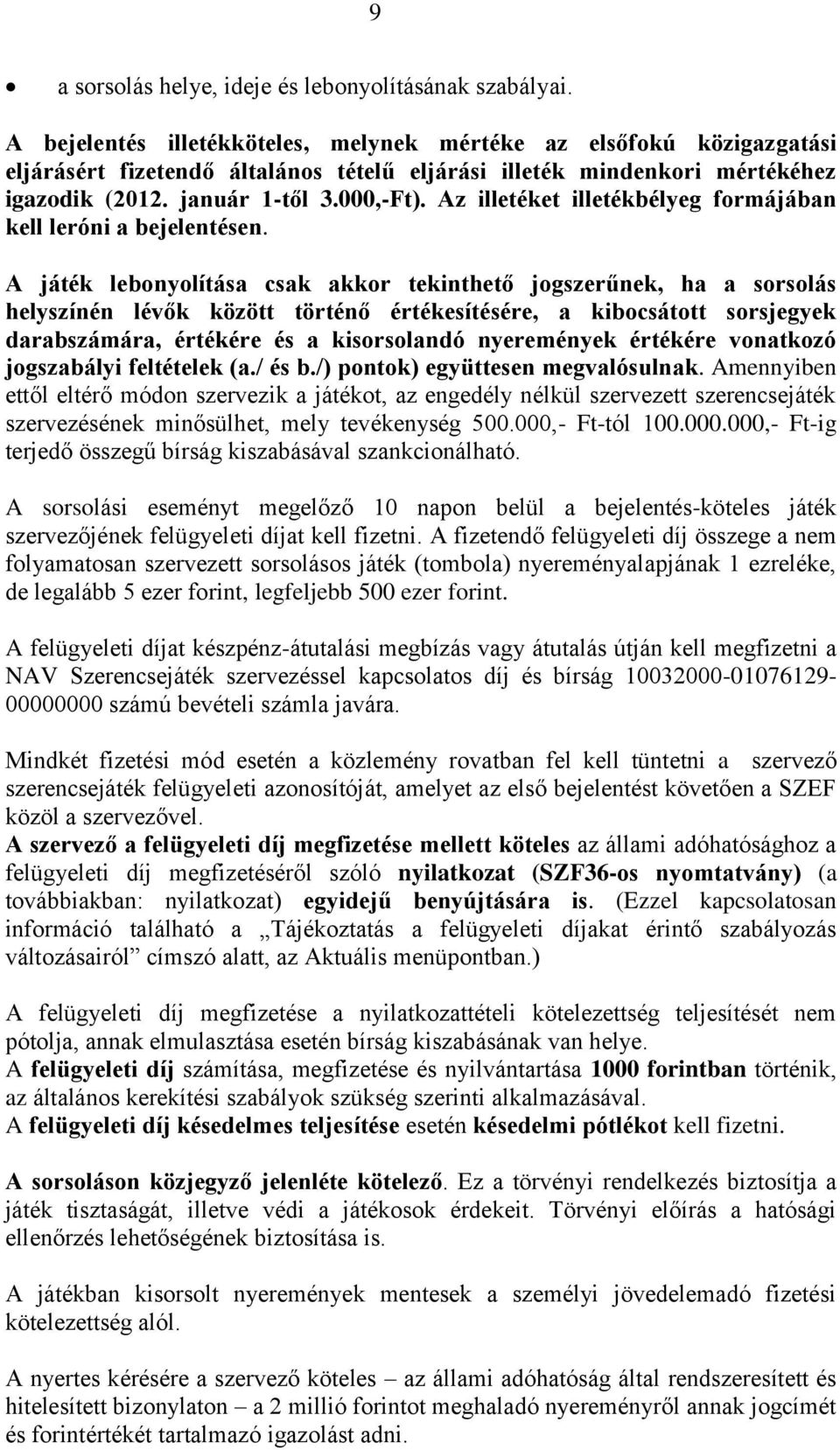 Az illetéket illetékbélyeg formájában kell leróni a bejelentésen.