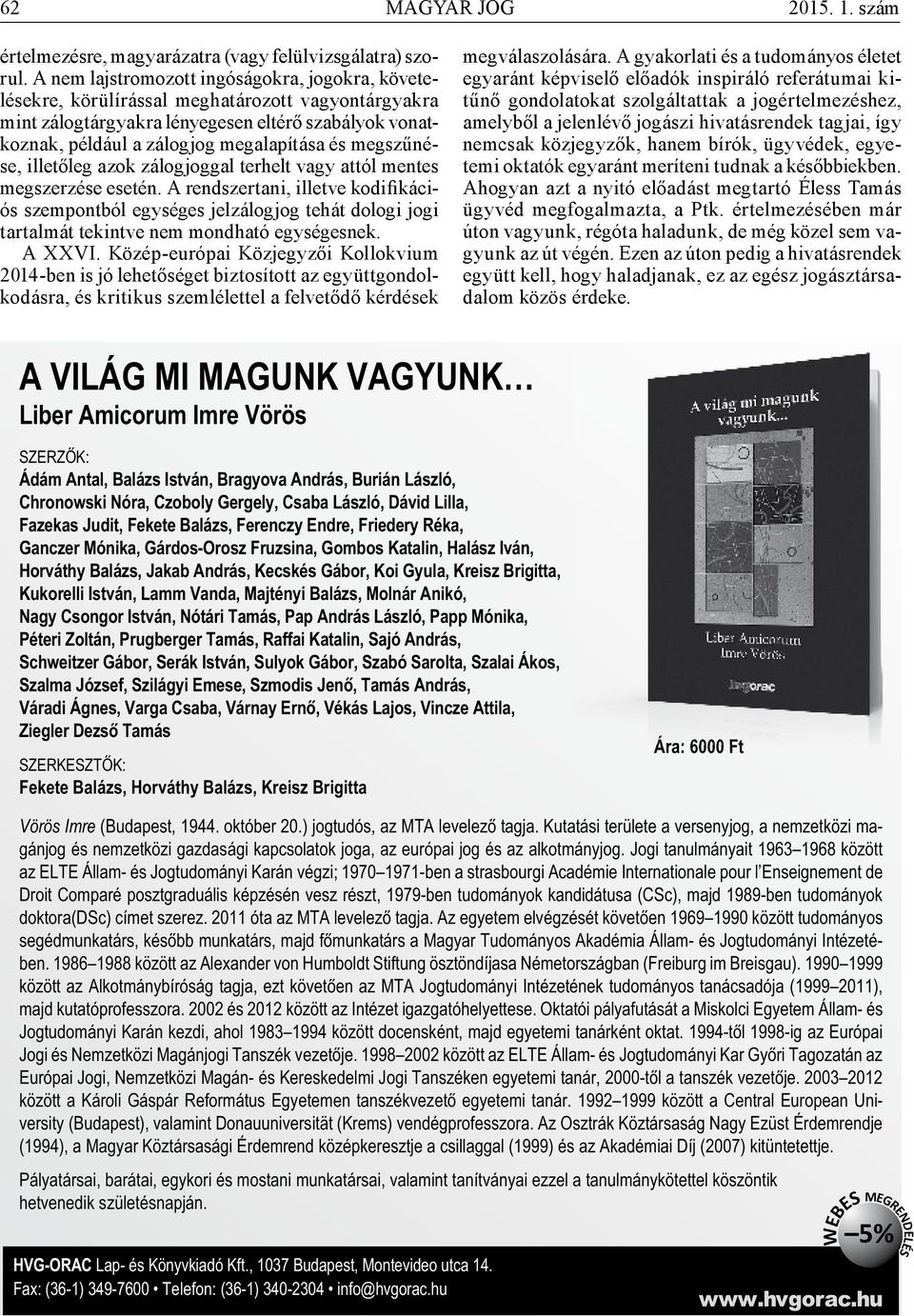 megszűnése, illetőleg azok zálogjoggal terhelt vagy attól mentes megszerzése esetén.