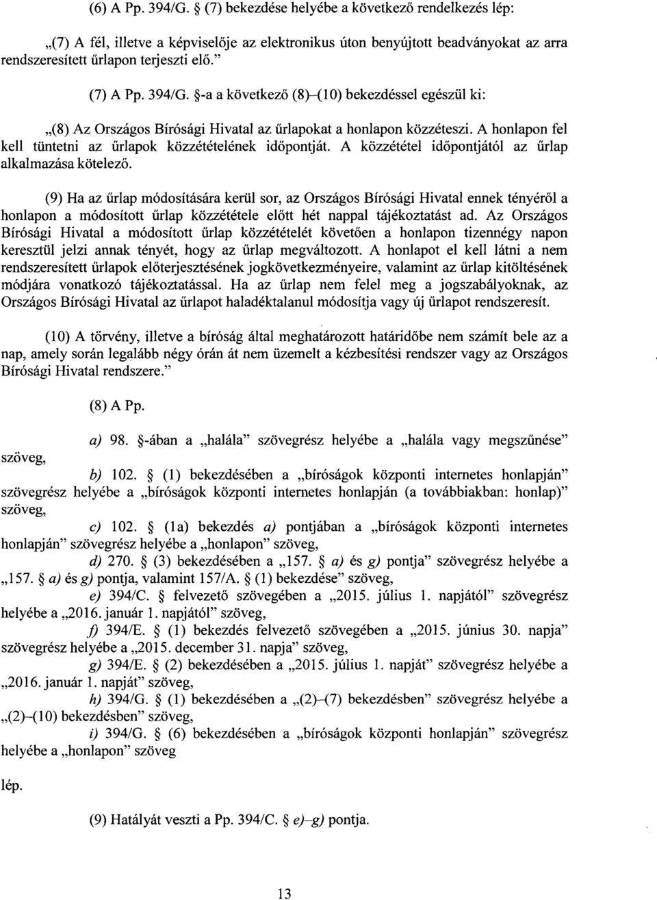 A honlapon fe l kell tüntetni az űrlapok közzétételének id őpontját. A közzététel időpontjától az űrlap alkalmazása kötelez ő.