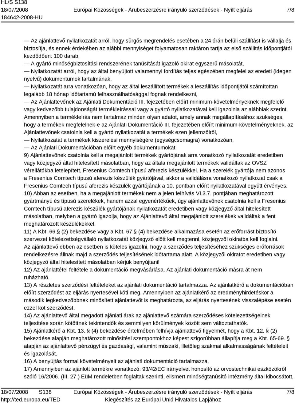 fordítás teljes egészében megfelel az eredeti (idegen nyelvű) dokumentumok tartalmának, Nyilatkozatát arra vonatkozóan, hogy az által leszállított termékek a leszállítás időpontjától számítottan