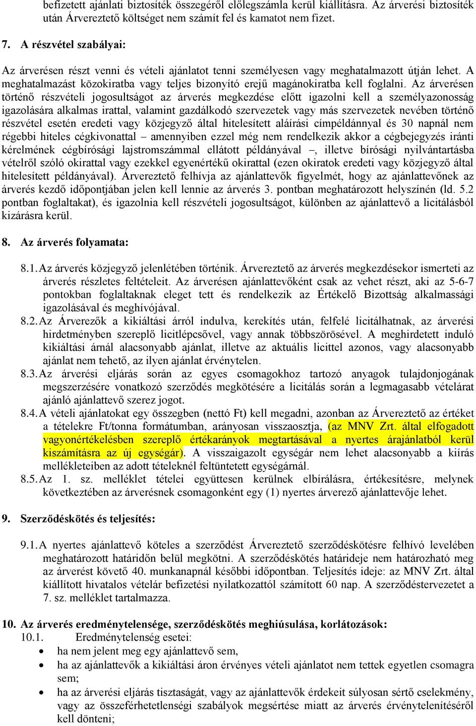 A meghatalmazást közokiratba vagy teljes bizonyító erejű magánokiratba kell foglalni.