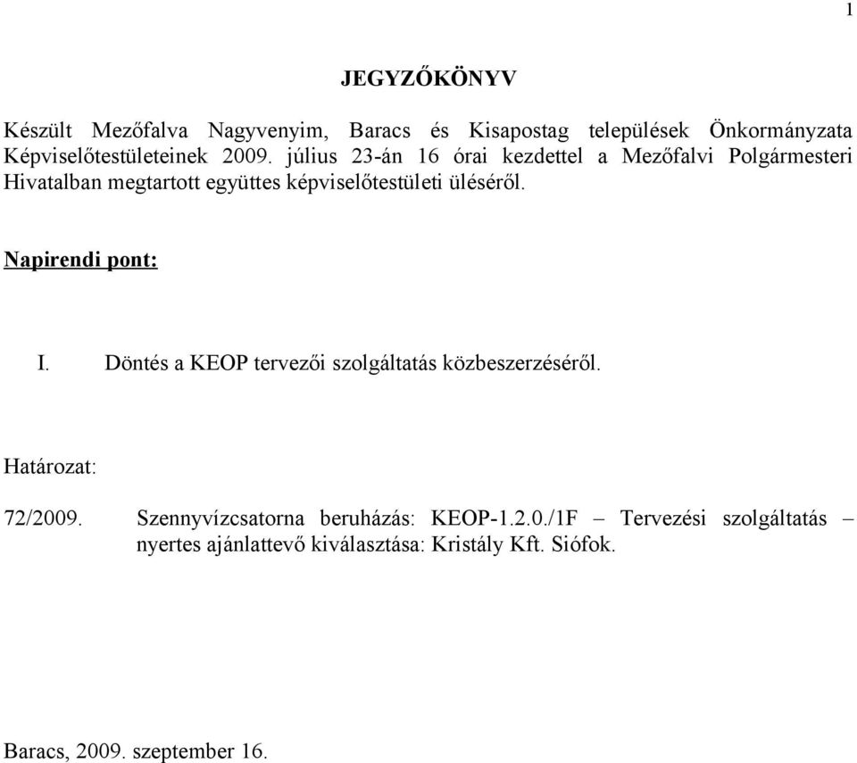 Napirendi pont: I. Döntés a KEOP tervezői szolgáltatás közbeszerzéséről. Határozat: 72/2009.