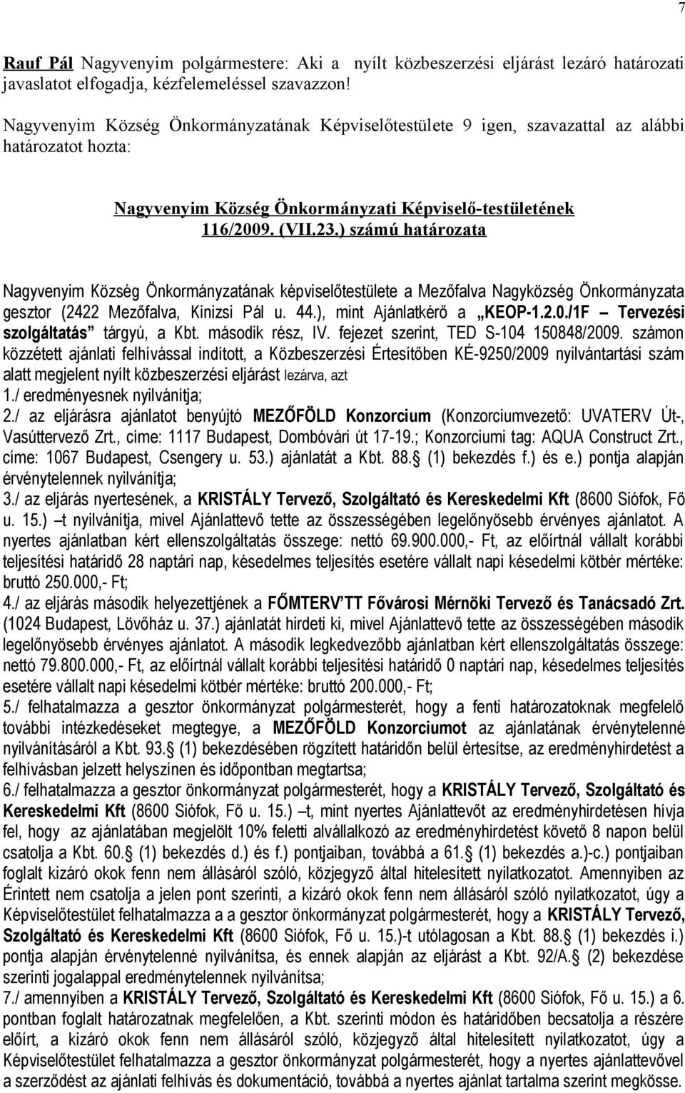 ) számú határozata Nagyvenyim Község Önkormányzatának képviselőtestülete a Mezőfalva Nagyközség Önkormányzata gesztor (2422 Mezőfalva, Kinizsi Pál u. 44.), mint Ajánlatkérő a KEOP-1.2.0.