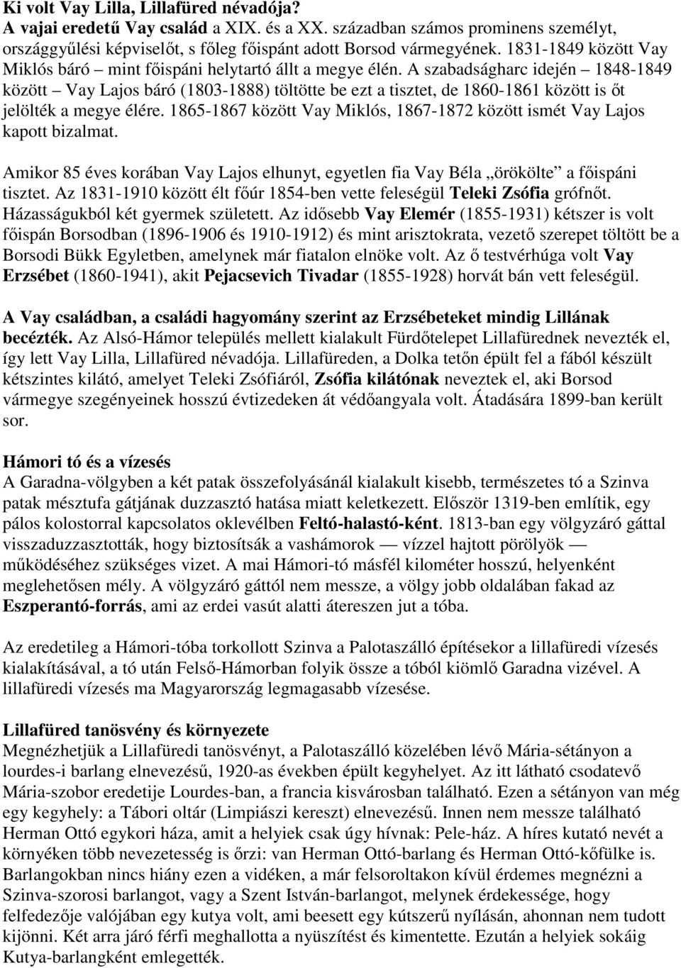 A szabadságharc idején 1848-1849 között Vay Lajos báró (1803-1888) töltötte be ezt a tisztet, de 1860-1861 között is őt jelölték a megye élére.