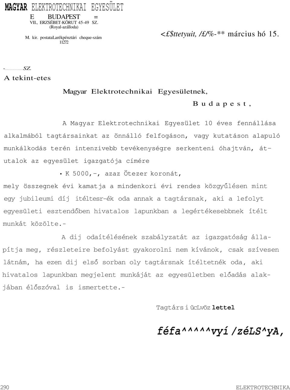 terén intenzivebb tevékenységre serkenteni óhajtván, átutalok az egyesület igazgatója címére K 5000,-, azaz Ötezer koronát, mely összegnek évi kamatja a mindenkori évi rendes közgyűlésen mint egy