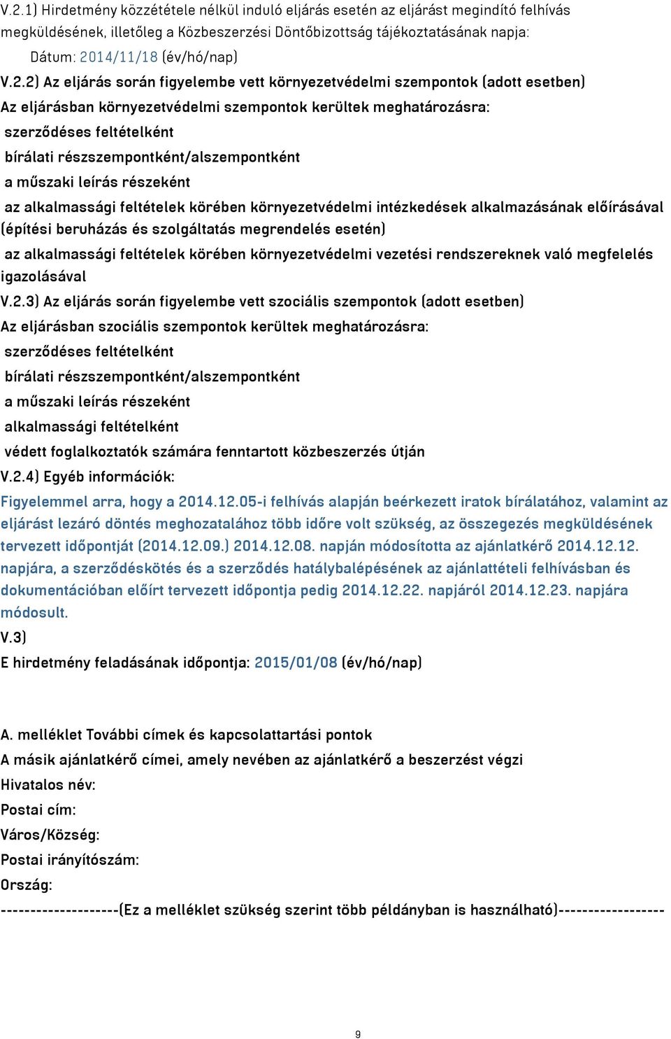 részszempontként/alszempontként a műszaki leírás részeként az alkalmassági feltételek körében környezetvédelmi intézkedések alkalmazásának előírásával (építési beruházás és szolgáltatás megrendelés