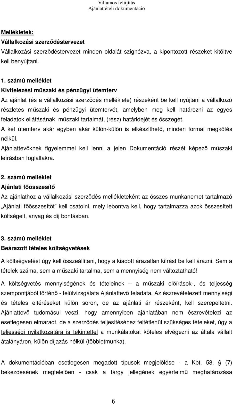 amelyben meg kell határozni az egyes feladatok ellátásának műszaki tartalmát, (rész) határidejét és összegét.