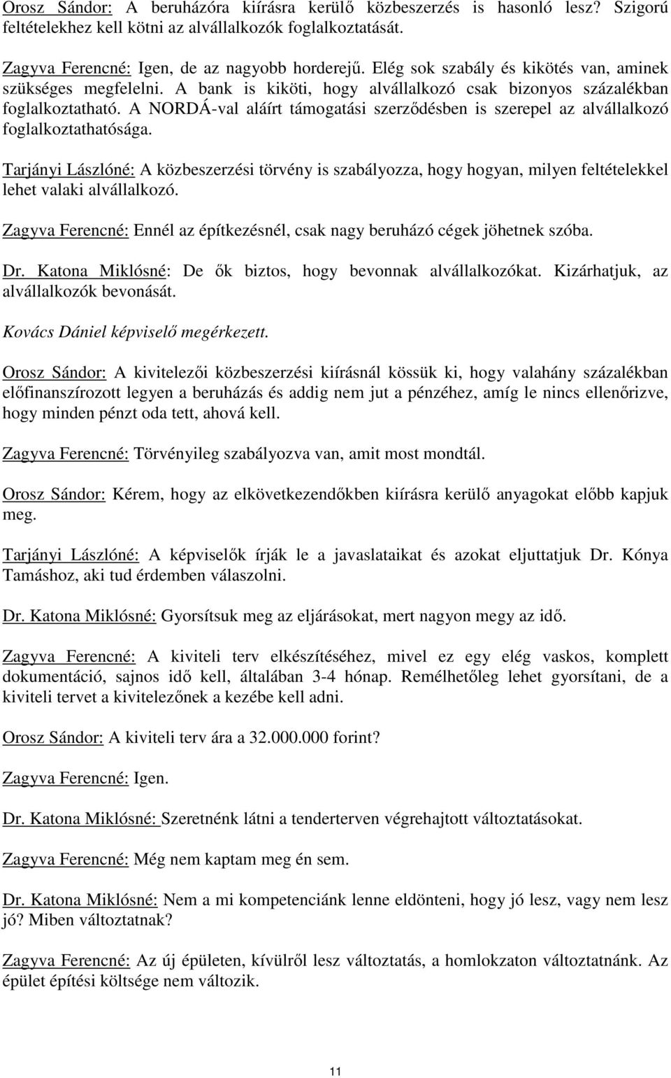 A NORDÁ-val aláírt támogatási szerződésben is szerepel az alvállalkozó foglalkoztathatósága.