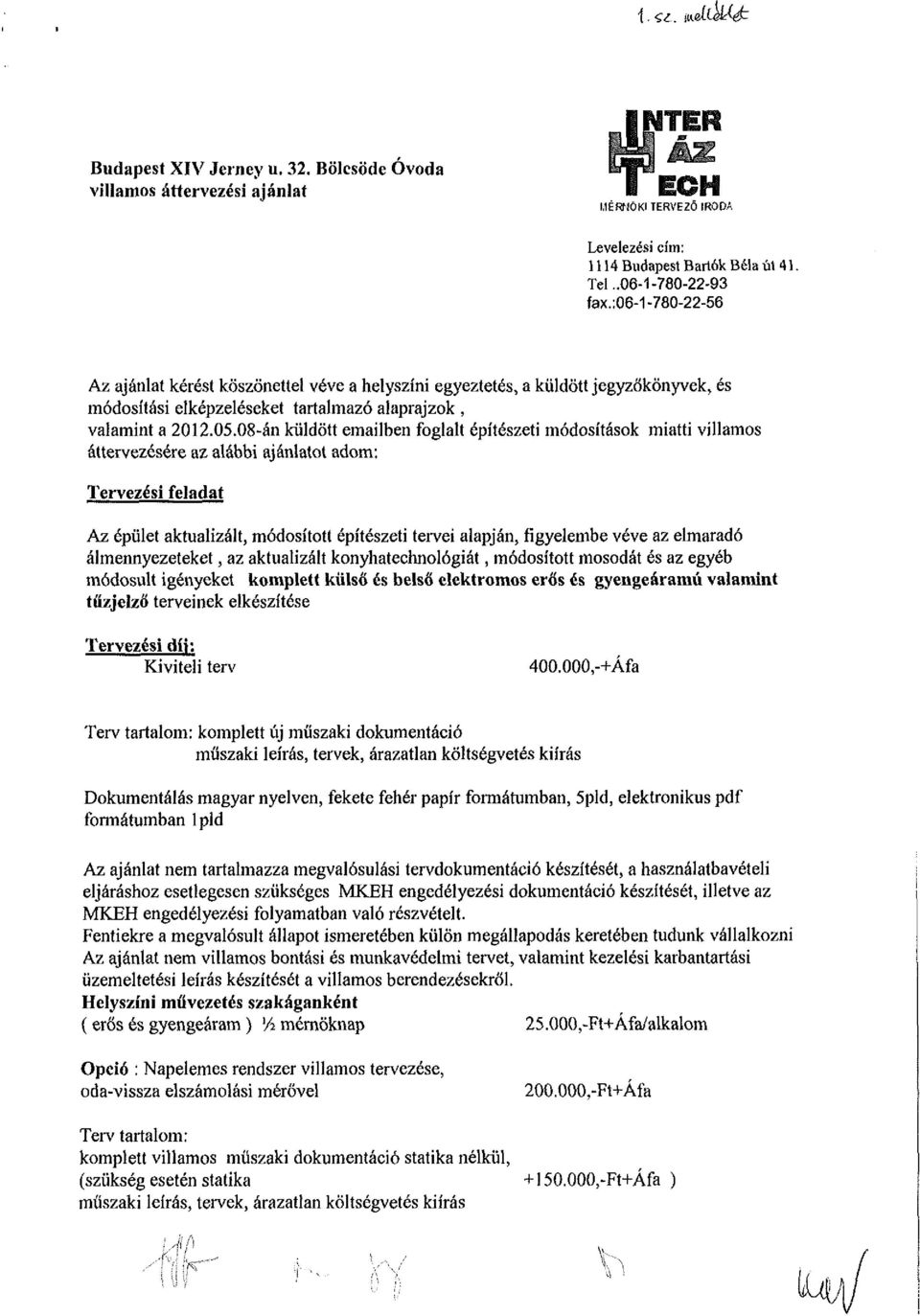 08-án küldött emailben foglalt építészeti módosítások miatti villamos áttervezésére az alábbi ajánlatot adom: Tervezési feladat Az épület aktualizált, módosított építészeti tervei alapján, figyelembe