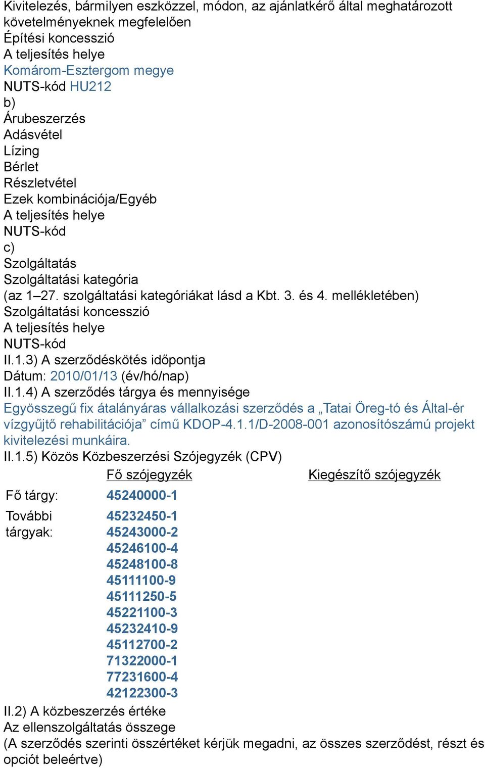 mellékletében) Szolgáltatási koncesszió A teljesítés helye NUTS-kód II.1.