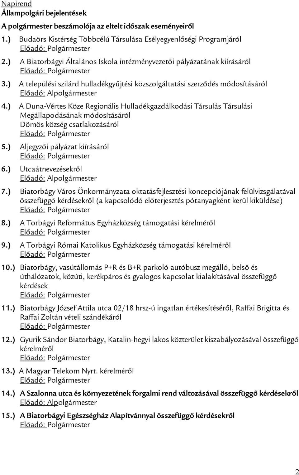 ) A Duna-Vértes Köze Regionális Hulladékgazdálkodási Társulás Társulási Megállapodásának módosításáról Dömös község csatlakozásáról 5.) Aljegyzői pályázat kiírásáról 6.