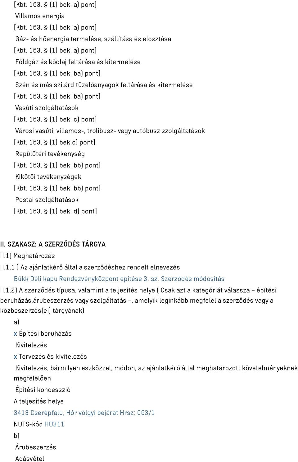 163. (1) bek.c) pont] Repülőtéri tevékenység [Kbt. 163. (1) bek. bb) pont] Kikötői tevékenységek [Kbt. 163. (1) bek. bb) pont] Postai szolgáltatások [Kbt. 163. (1) bek. d) pont] II.