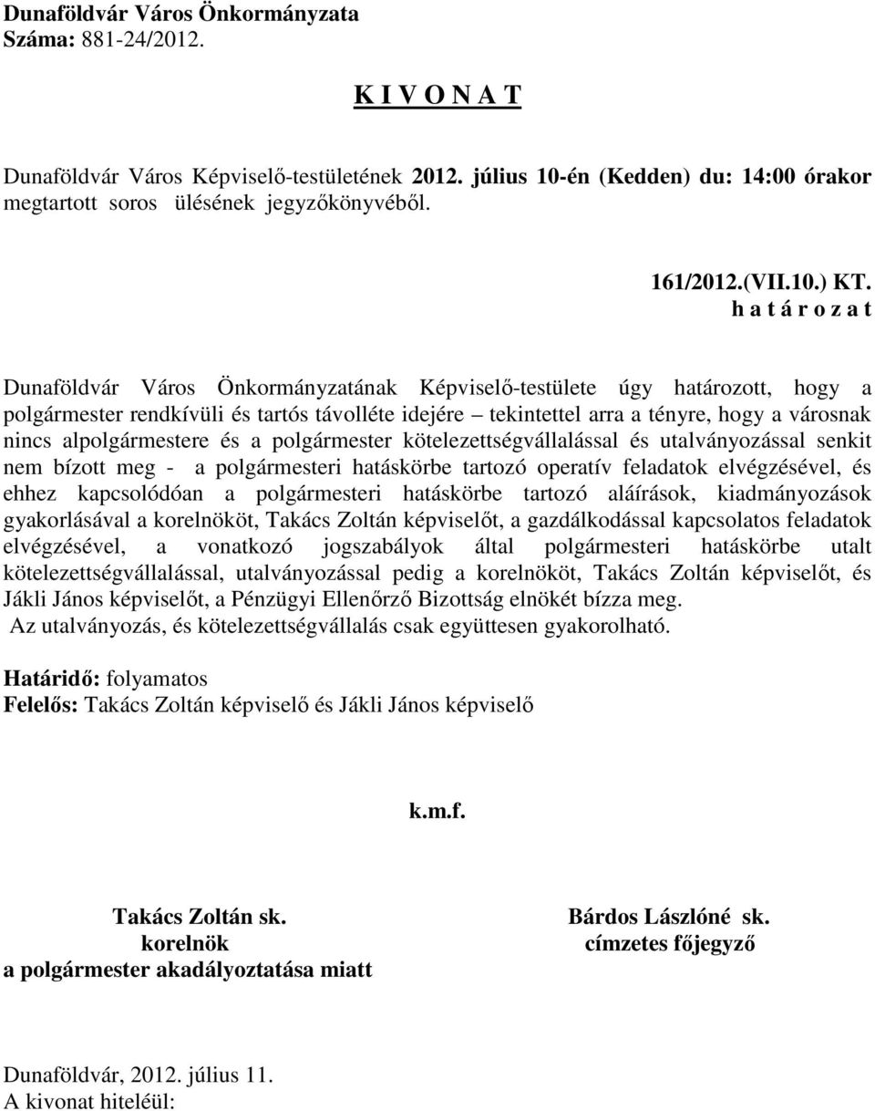 polgármester kötelezettségvállalással és utalványozással senkit nem bízott meg - a polgármesteri hatáskörbe tartozó operatív feladatok elvégzésével, és ehhez kapcsolódóan a polgármesteri hatáskörbe