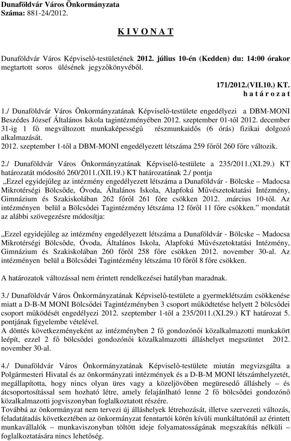 (XI.29.) KT határozatát módosító 260/2011.(XII.19.) KT határozatának 2.