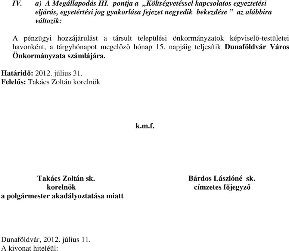 bekezdése az alábbira változik: A pénzügyi hozzájárulást a társult települési önkormányzatok