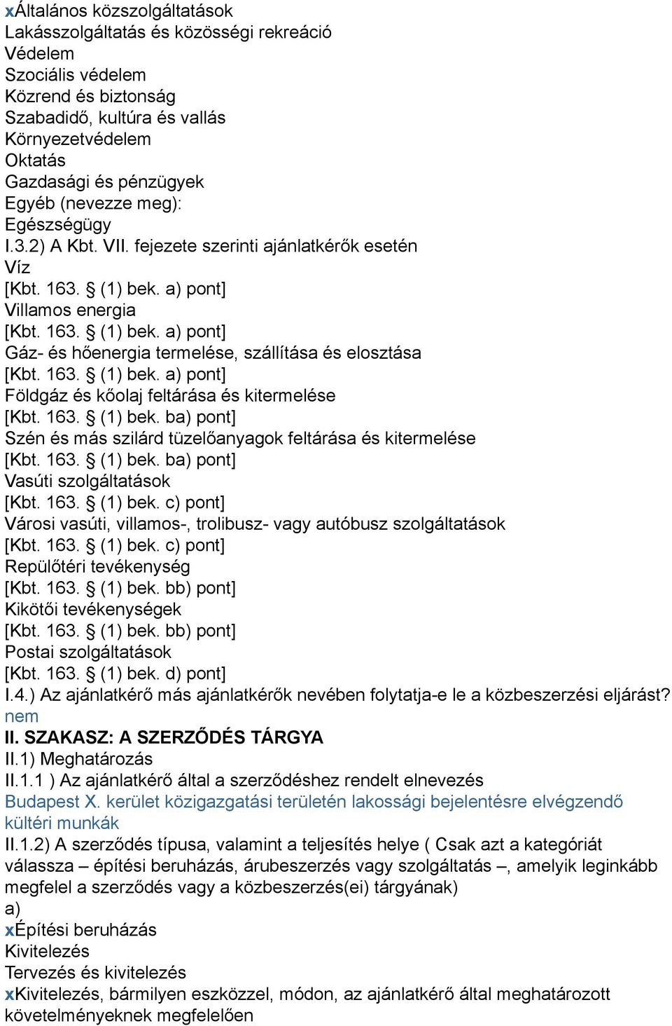 163. (1) bek. a) pont] Földgáz és kőolaj feltárása és kitermelése [Kbt. 163. (1) bek. ba) pont] Szén és más szilárd tüzelőanyagok feltárása és kitermelése [Kbt. 163. (1) bek. ba) pont] Vasúti szolgáltatások [Kbt.