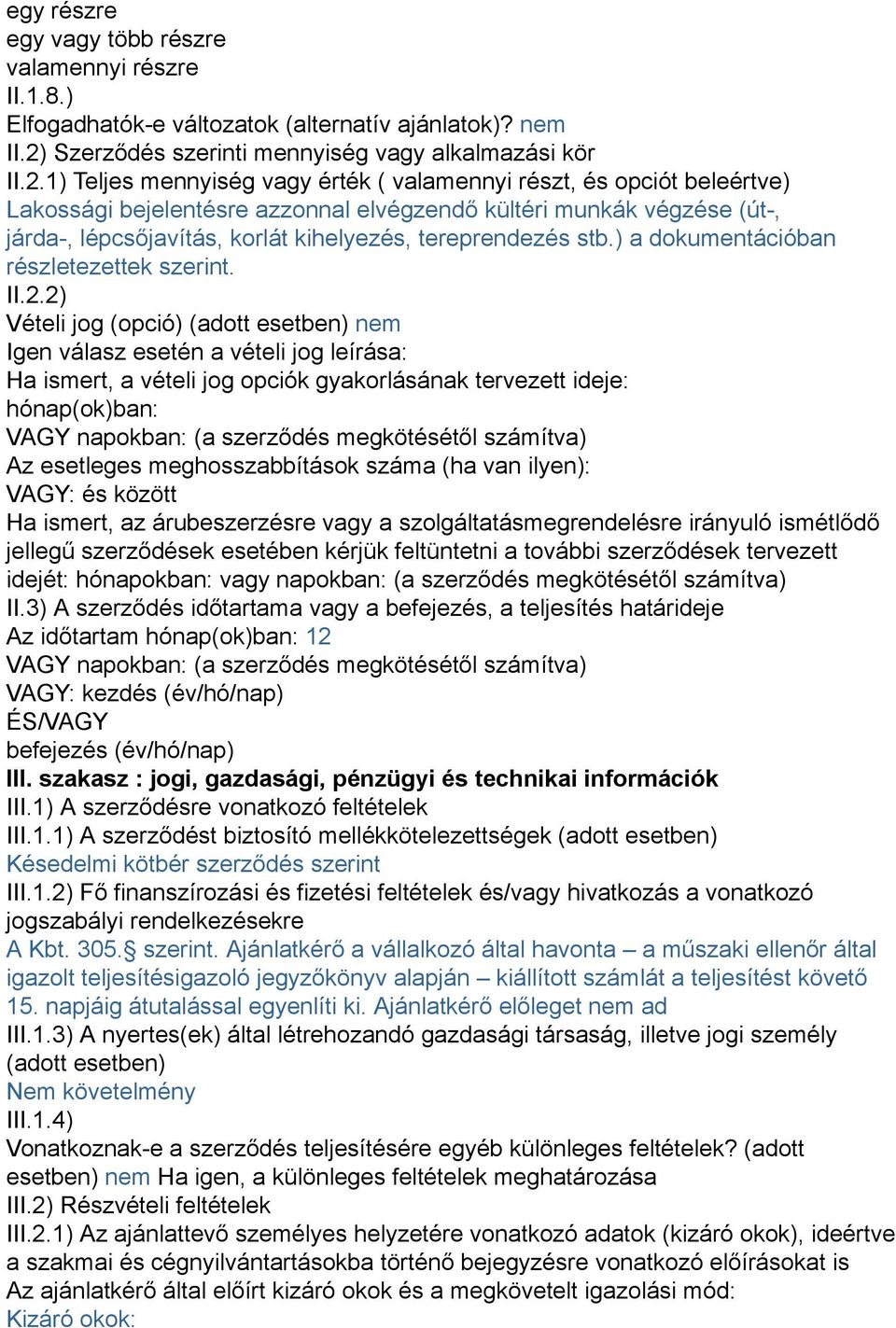 1) Teljes mennyiség vagy érték ( valamennyi részt, és opciót beleértve) Lakossági bejelentésre azzonnal elvégzendő kültéri munkák végzése (út-, járda-, lépcsőjavítás, korlát kihelyezés, tereprendezés