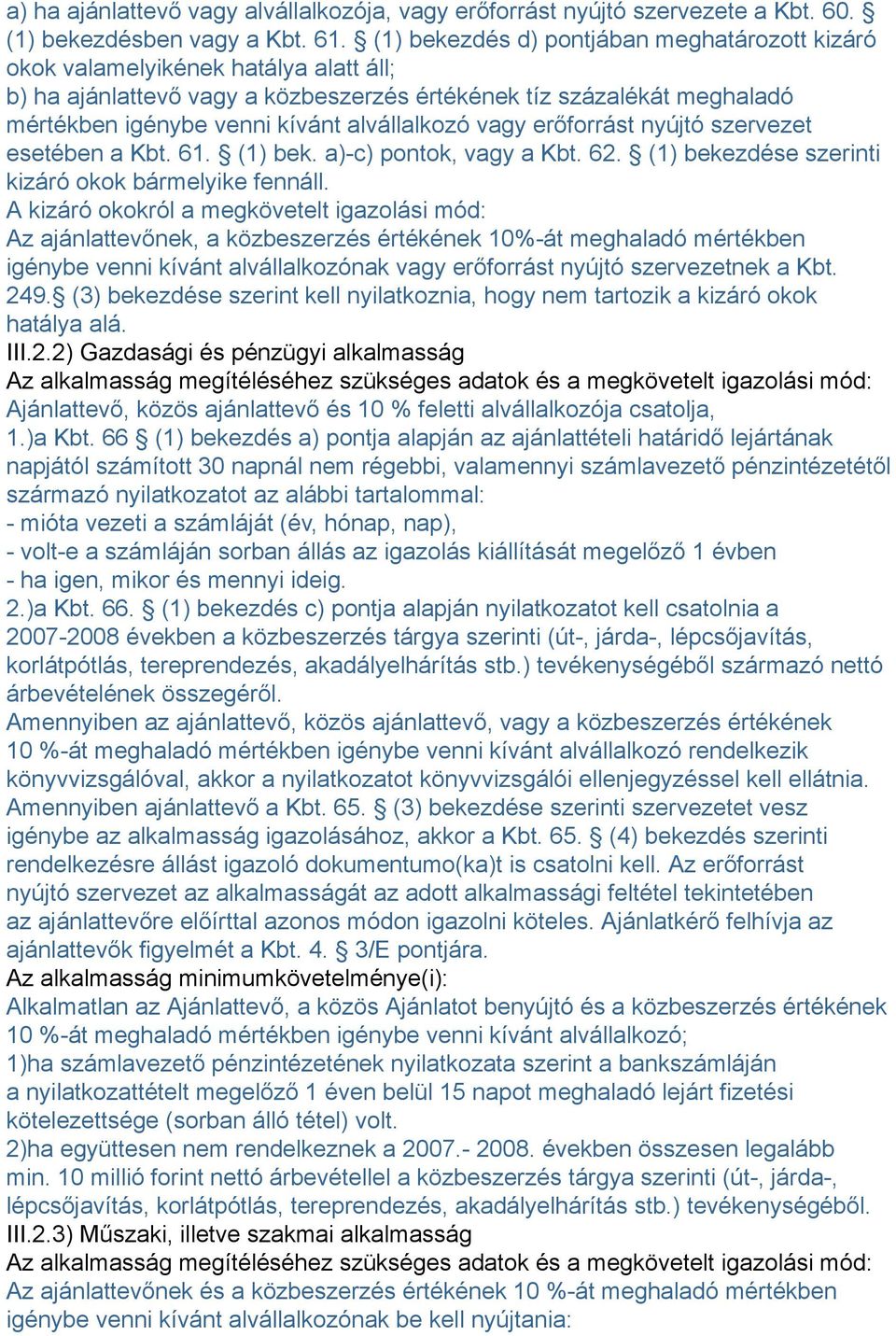 alvállalkozó vagy erőforrást nyújtó szervezet esetében a Kbt. 61. (1) bek. a)-c) pontok, vagy a Kbt. 62. (1) bekezdése szerinti kizáró okok bármelyike fennáll.