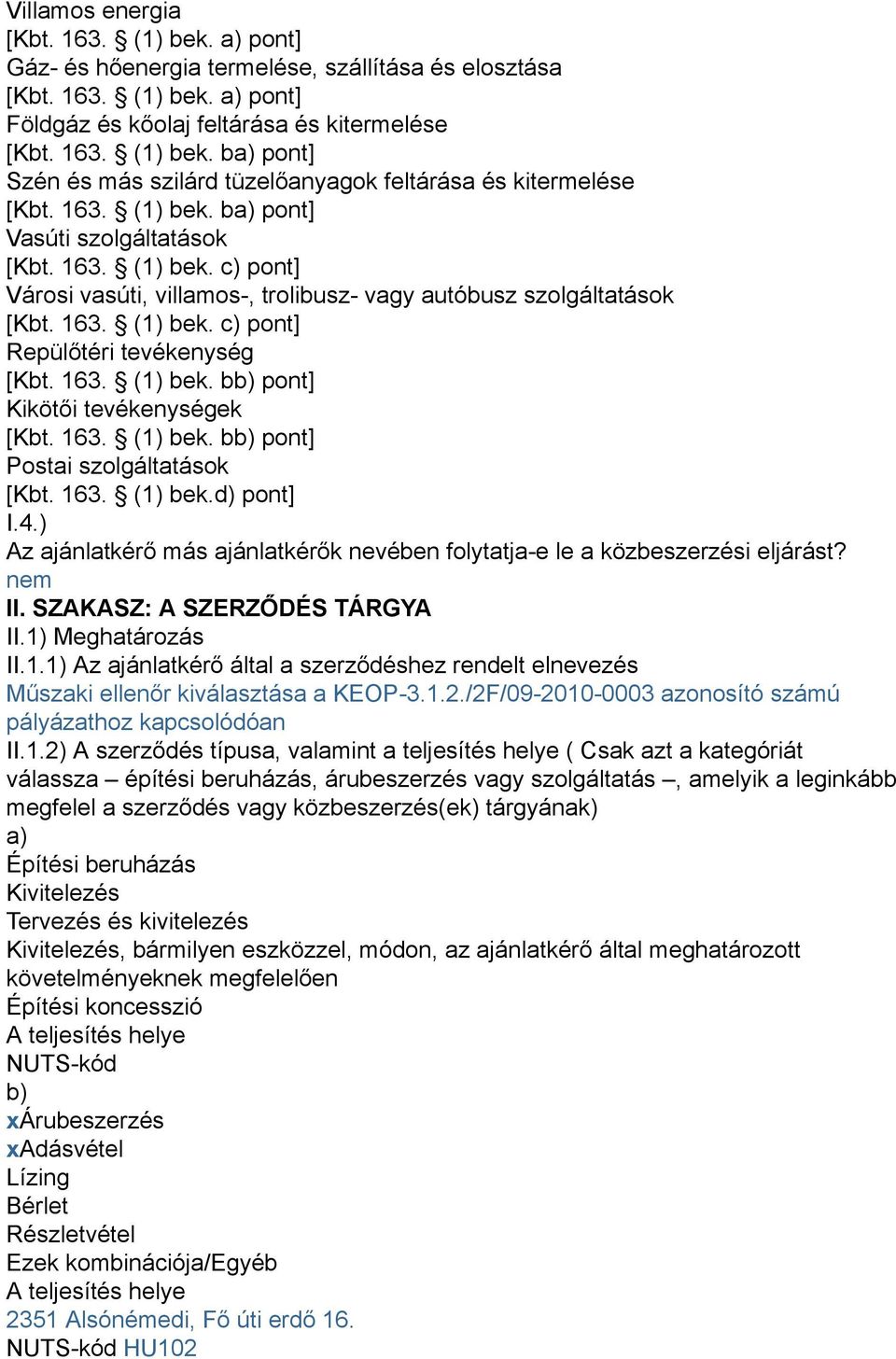 163. (1) bek. bb) pont] Kikötői tevékenységek [Kbt. 163. (1) bek. bb) pont] Postai szolgáltatások [Kbt. 163. (1) bek.d) pont] I.4.