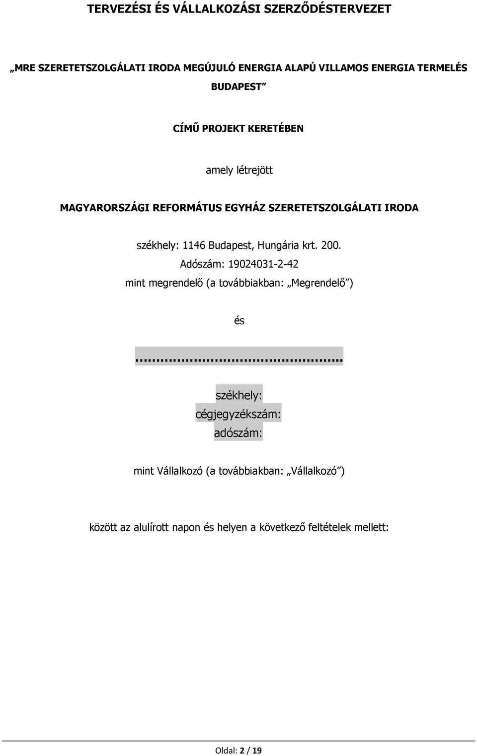 Budapest, Hungária krt. 200. Adószám: 19024031-2-42 mint megrendelő (a továbbiakban: Megrendelő ) és.